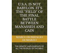 U.S.A. IS NOT BABYLON. IT'S THE "FIELD" OF THE FINAL BATTLE BETWEEN MANASSEH AND CAIN: THE GENETIC HAPLOGROUPS OF ALL THE PEOPLES OF THE BIBLE