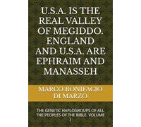 U.S.A. IS THE REAL VALLEY OF MEGIDDO. ENGLAND AND U.S.A. ARE EPHRAIM AND MANASSEH: THE GENETIC HAPLOGROUPS OF ALL THE PEOPLES OF THE BIBLE. VOLUME 1