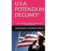 U.S.A. POTENZA IN DECLINO?: COME CAMBIA IL DOMINIO AMERICANO E COSA CI ASPETTA