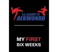 U. S. Academy of Taekwondo My First Six Weeks