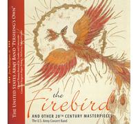 U.S. Army Concert Band - Firebird & Other 20th Century Masterpieces