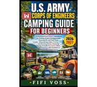 U.S. ARMY CORPS OF ENGINEERS CAMPING GUIDE FOR BEGINNERS: A Practical First-Time Handbook For Finding Scenic Campgrounds, Planning RV And Tent Trips, ... Family-Friendly Recreation Sites, And Trav