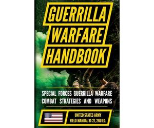 U.S. Army Guerrilla Warfare and Special Forces Operations Manual (FM 31-21): Unconventional and Irregular Warfare Combat Doctrine