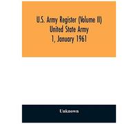 U.S. Army Register (Volume Ii) United State Army 1, January 1961