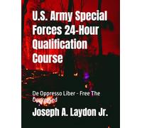 U.S. Army Special Forces 24-Hour Qualification Course: De Oppresso Liber - Free The Oppressed