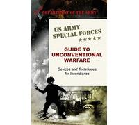 U.S. Army Special Forces Guide to Unconventional Warfare: Devices and Techniques for Incendiaries