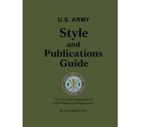 U.S. ARMY Style and Publications Guide: For Use in the Preparation of CMH Products and Publications, Revised March 2023