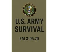 U.S. Army Survival Handbook: FM 3-05.70: Essential Techniques for Wilderness and Emergency Preparedness