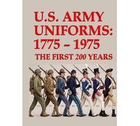 U.S. Army Uniforms: 1775 - 1975: The First 200 Years