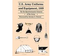 U.S. Army Uniforms and Equipment 1889: Specifications for Clothing, Camp and Garrison Equipage, and Clothing and Equipage Materials