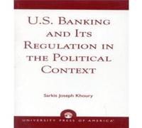 U.S. Banking and its Regulation in the Political Context by Sarkis Joseph Khoury Sarkis Joseph Khoury (Auteur)