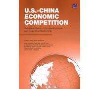 U.s.-china Economic Competition: Gains and Risks in a Complex Economic and Geopolitical Relationship