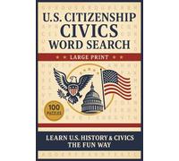 U.S. Citizenship Civics Word Search (Large Print): 100 Word Search Puzzles on Official Civics Topics for the U.S. Naturalization Test, Government, and Immigration Vocabulary
