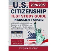 U.S. Citizenship Test Study Guide in English + Arabic: All 128 Official USCIS Civics Questions, N-400 Interview Prep, Exclusive Strategies and Complete Arabic Translations