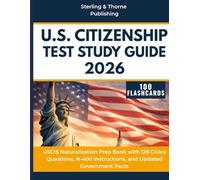 U.S. CITIZENSHIP TEST STUDY GUIDE: USCIS Naturalization Prep Book with 128 Civics Questions, N-400 Instructions, and Updated Government Facts