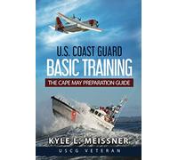 U.S. COAST GUARD BASIC TRAINING: THE CAPE MAY PREPARATION GUIDE