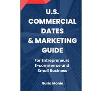 U.S. COMMERCIAL DATES & MARKETING GUIDE: For Entrepreneurs, E-commerce and Small Business