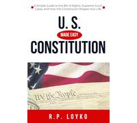 U.S. Constitution Made Easy: A Simple Guide to the Bill of Rights, Supreme Court Cases, and How the Constitution Shapes Your Life