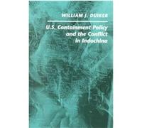 U.S. Containment Policy and the Conflict in Indochina William J. Duiker (Auteur)