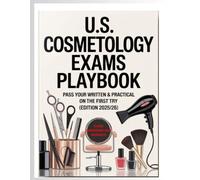 U.S. Cosmetology Exams Playbook: Pass Your Written & Practical on the First Try ( Edition 2025/26 ): High-Yield Theory, Step-by-Step Practical ... for the U.S. Market .Designed for NIC/PSI-