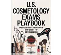 U.S. Cosmetology Exams Playbook: Pass Your Written & Practical on the First Try ( Edition 2025/26 ): High-Yield Theory, Step-by-Step Practical ... for the U.S. Market .Designed for NIC/PSI-