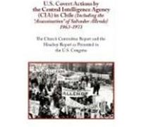 U.S. Covert Actions by the Central Intelligence Agency (CIA) in Chile (Including the "Assassination" of Salvador Allende) 1963 to 1973. the Church Com N. a. (Auteur)