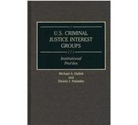 U.S. Criminal Justice Interest Groups, Greenwood Reference Volumes on American Public Policy Formation Dennis J. Palumbo, Michael A. Hallett (Auteur)