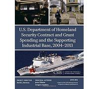 U.S. Department Of Homeland Security Contract And Grant Spending And The Supporting Industrial Base, 2004-2013