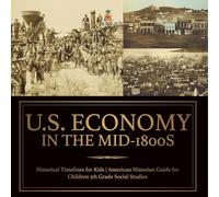 U.S. Economy in the Mid-1800s - Historical Timelines for Kids American Historian Guide for Children 5th Grade Social Studies