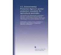 U.S. Environmental Protection Agency's worker protection standards for agricultural pesticides: Hearing before the Subcommittee on Department ... Congress, first session, November 10, 1993