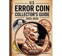 U.S. ERROR COIN COLLECTOR'S GUIDE 2025-2026: Proven Techniques to Identify, Authenticate, and Profit from Rare Mint Mistakes