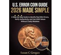 U.S Error Coin Guide 2026 Made Simple: A Step-by-Step Guide to Identify Real Mint Errors, Verify Authenticity, and Use 2026 Values Without Costly Mistakes.