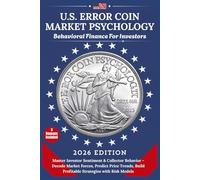 U.S. ERROR COIN MARKET PSYCHOLOGY 2026: Master Investor Sentiment & Collector Behavior - Decode Market Forces, Predict Price Trends, Build Profitable Strategies with Risk Models