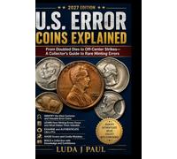 U.S. Error Coins Explained 2027 Edition: From Doubled Dies to Off-Center Strikes-A Collector's Guide to Rare Minting Errors
