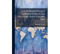 U.S. Foreign Policy Toward Cuba in an Evolving Post-Castro Era
