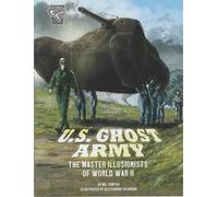 U.S. Ghost Army: The Master Illusionists of World War II