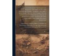 U.S. Government Information Policies And Practices--The Pentagon Papers. Hearings Before A Subcommittee Of The Committee On Government Operations, Hou
