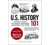 U.S. History 101: Historic Events, Key People, Important Locations, and More!