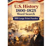 U.S. History 1800-1825 Word Search: 100 Large Print Puzzles Exploring the Era of Jefferson, Lewis & Clark, the War of 1812, and the Birth of a Continental Nation