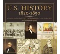 U.S. History 1820-1850 - Historical Timelines For Kids American Historian Guide For Children 5th Grade Social Studies