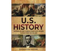 U.S. History: An Enthralling Guide to America's Major Events, Including the Revolutionary and Civil Wars