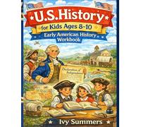 U.S. History for Kids Ages 8-10: Early American History Workbook: Fun Lessons and Activities on the Colonies, American Revolution, Founding Fathers, and the Constitution