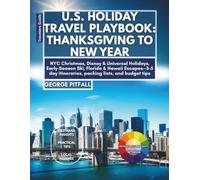 U.S. Holiday Travel Playbook: Thanksgiving to New Year: NYC Christmas, Disney & Universal Holidays, Early-Season Ski, Florida & Hawaii Escapes-3-5 day itineraries, packing lists, and budget tips