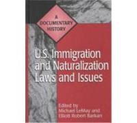 U.S. Immigration and Naturalization Laws and Issues, Primary Documents in American History and Contemporary Issues Series