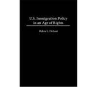 U.S. Immigration Policy in an Age of Rights Debra L. Delaet (Auteur)