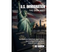 U.S. Immigration The Easy Way: Immediate Relatives and Family-Sponsored Petition With Adjustment of Status