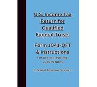 U.S. Income Tax Return for Qualified Funeral Trusts Form 1041-QFT & Instructions: For use in preparing 2025 Returns