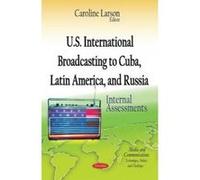 U.S. International Broadcasting to Cuba, Latin America, and Russia - [Version Originale] Caroline Larson (Auteur)