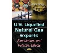 U.S. Liquefied Natural Gas Exports: Expectations & Potential Effects (Energy Policies, Politics and Prices) - [Version Originale] Inconnu (Auteur)