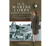 U.S. Marine Corps Women's Reserve: They Are Marines! Uniforms and Equipment in World War II